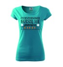 koszulka damska "codziennie budzę...."