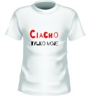 Koszulka CIACHO TYLKO MOJE
