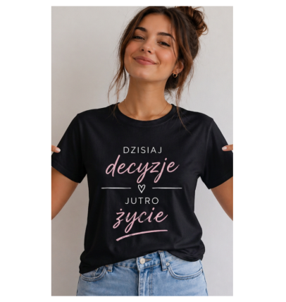 Koszulka z nadrukiem "Dzisiaj decyzje.."