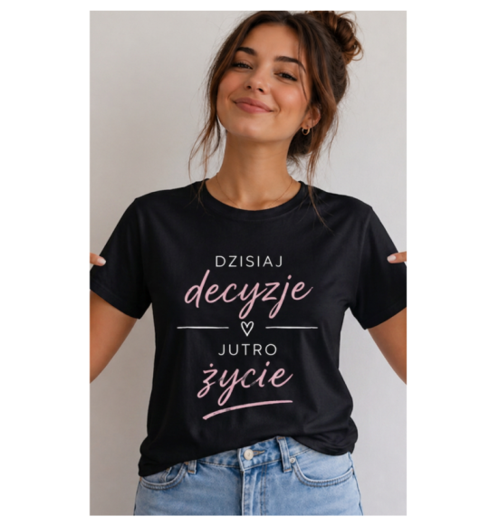 Koszulka z nadrukiem "Dzisiaj decyzje.."